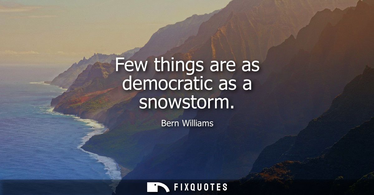 Few things are as democratic as a snowstorm