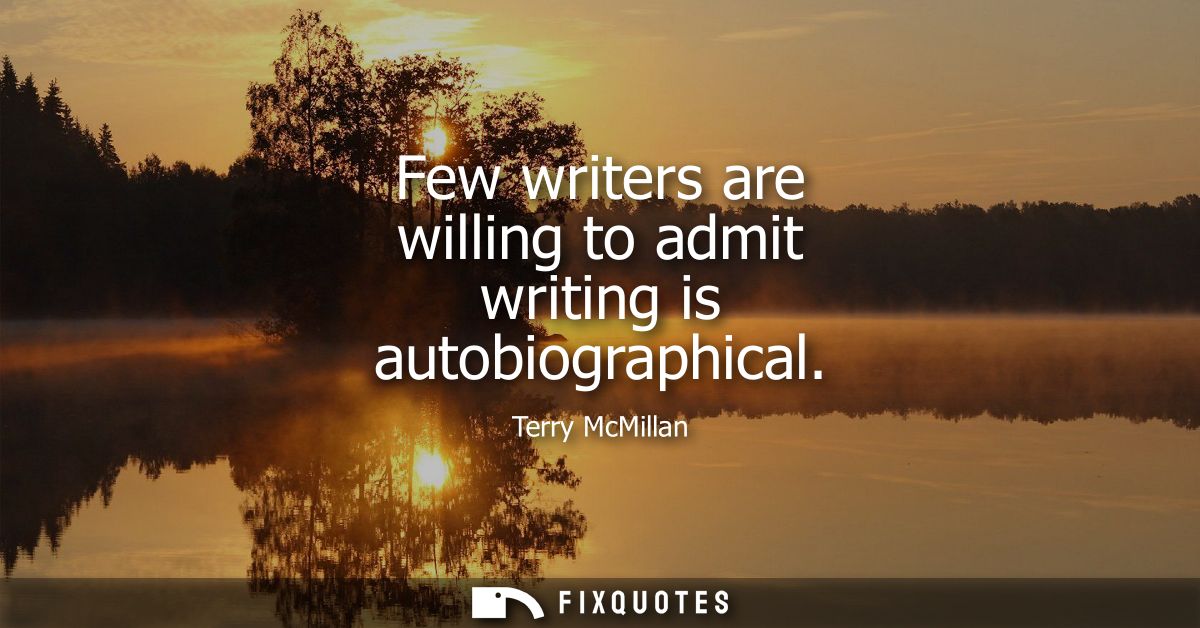 Few writers are willing to admit writing is autobiographical