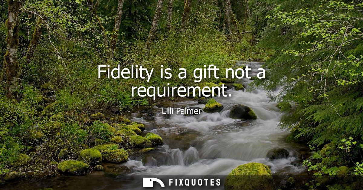 Fidelity is a gift not a requirement