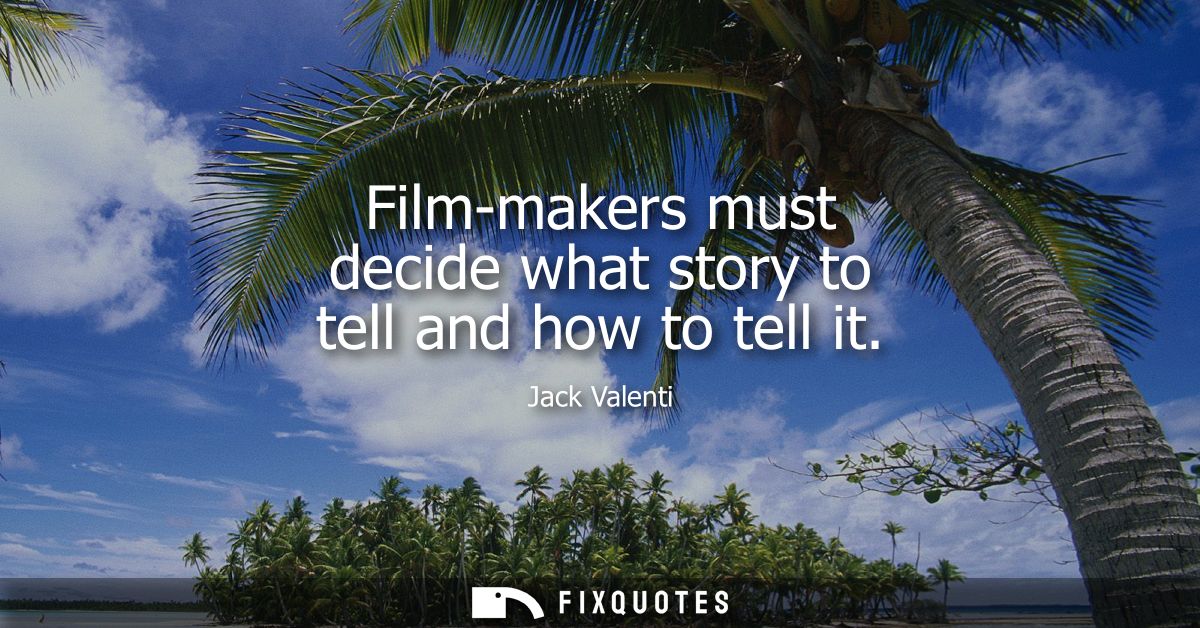 Film-makers must decide what story to tell and how to tell it