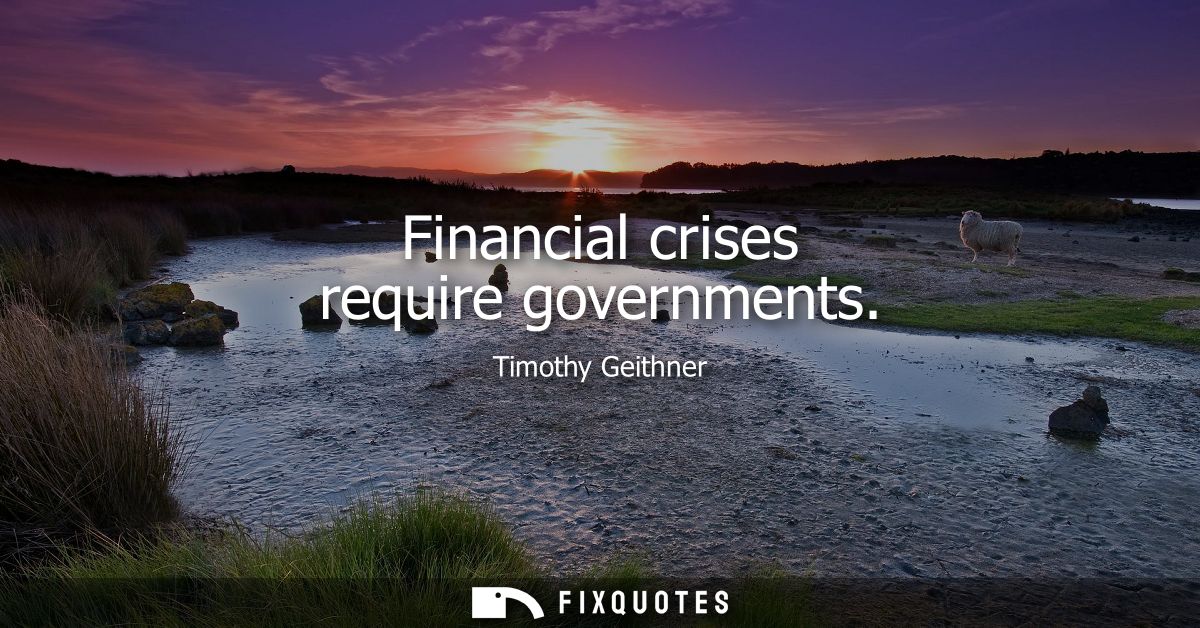 Financial crises require governments