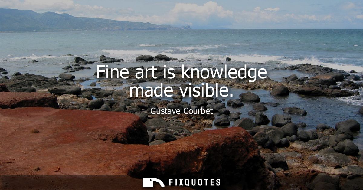 Fine art is knowledge made visible