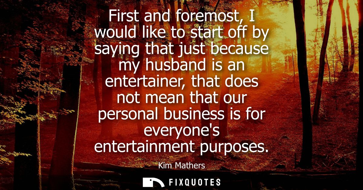 First and foremost, I would like to start off by saying that just because my husband is an entertainer, that does not me