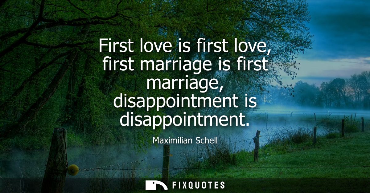 First love is first love, first marriage is first marriage, disappointment is disappointment