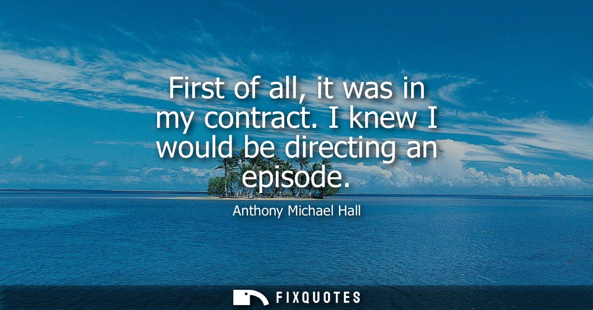 First of all, it was in my contract. I knew I would be directing an episode