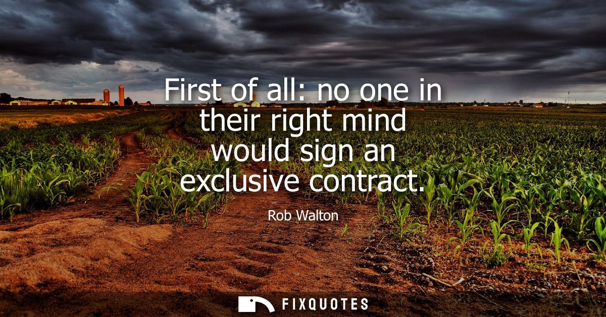 First of all: no one in their right mind would sign an exclusive contract
