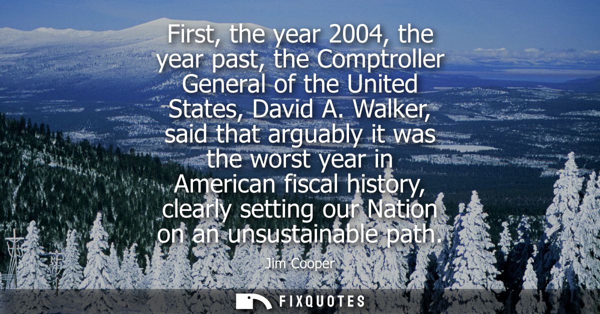 First, the year 2004, the year past, the Comptroller General of the United States, David A. Walker, said that arguably i