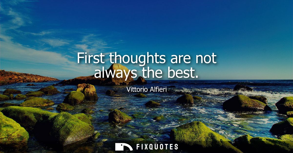 First thoughts are not always the best