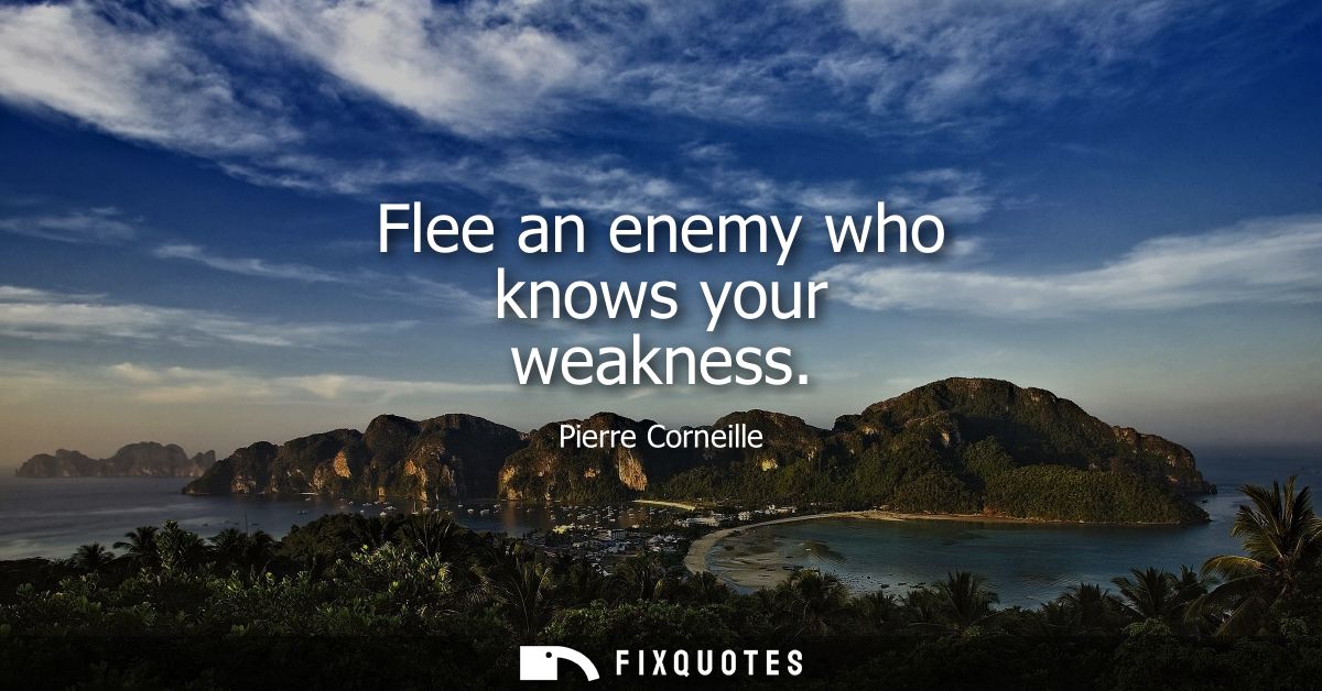Flee an enemy who knows your weakness