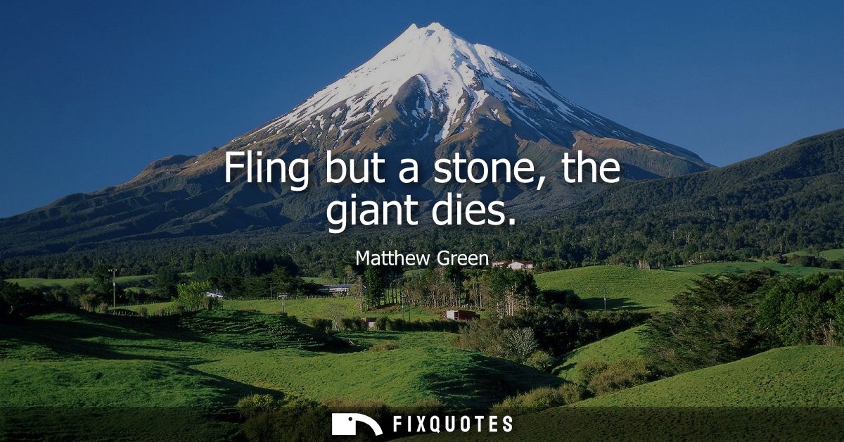 Fling but a stone, the giant dies