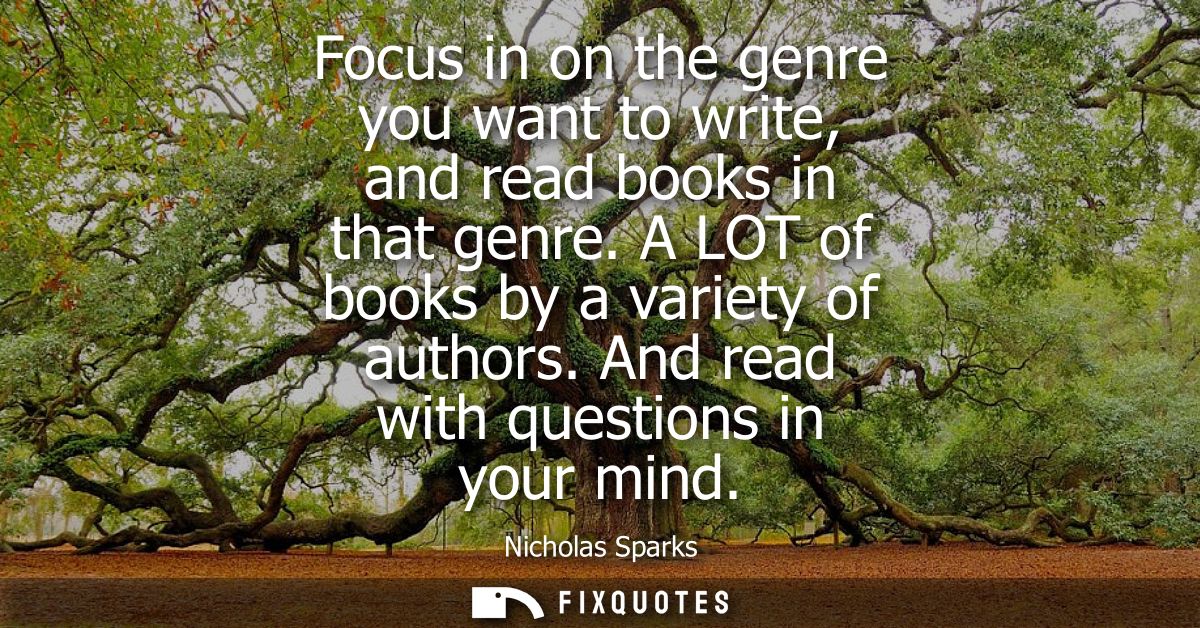 Focus in on the genre you want to write, and read books in that genre. A LOT of books by a variety of authors. And read 