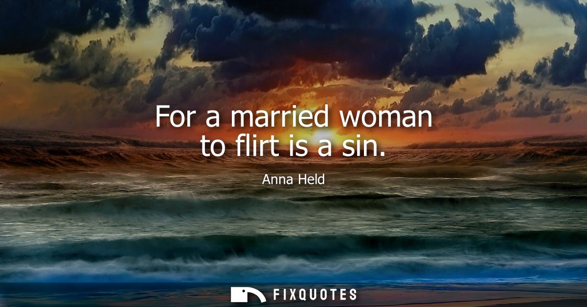 For a married woman to flirt is a sin