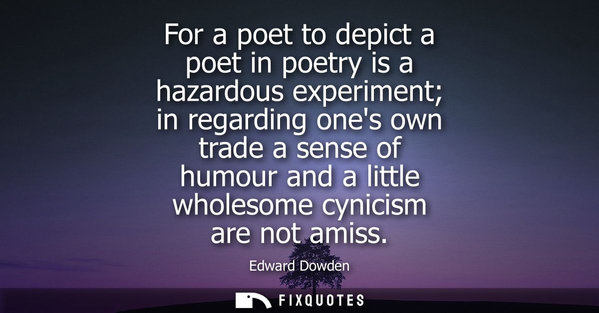 For a poet to depict a poet in poetry is a hazardous experiment in regarding ones own trade a sense of humour and a litt