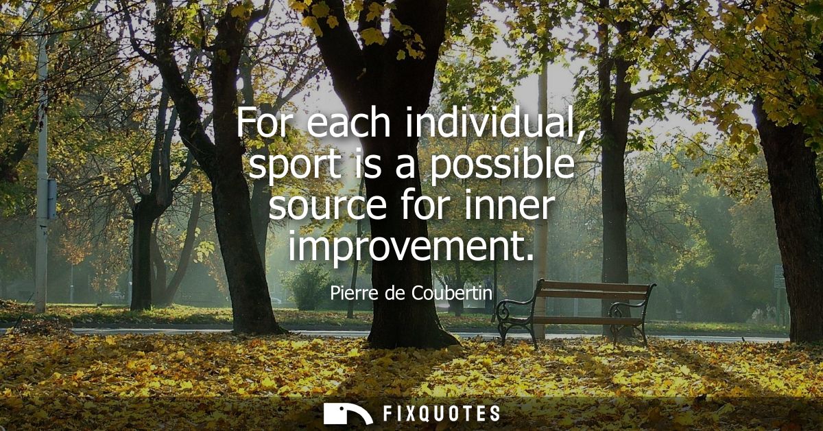 For each individual, sport is a possible source for inner improvement