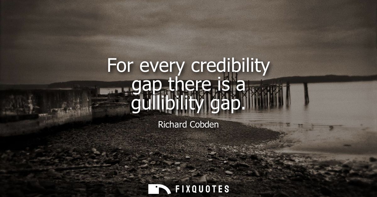 For every credibility gap there is a gullibility gap