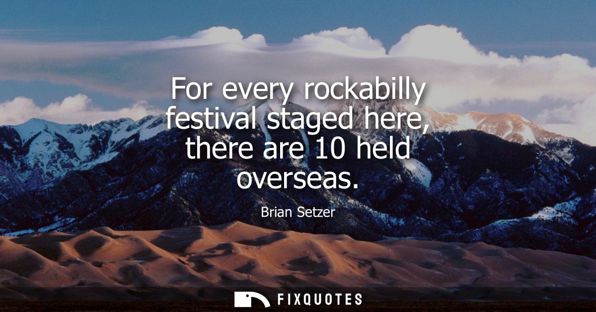 For every rockabilly festival staged here, there are 10 held overseas
