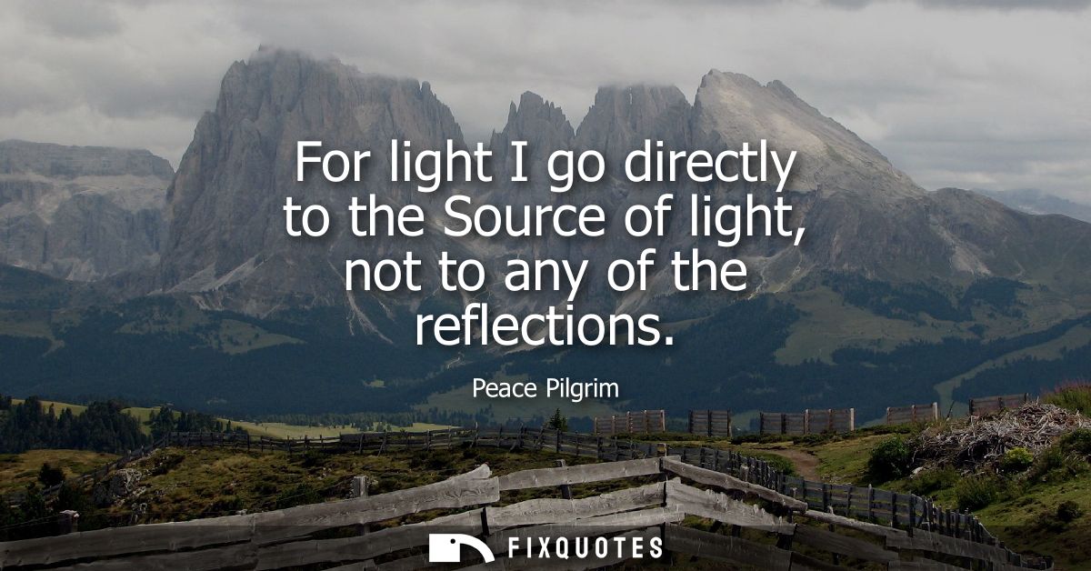 For light I go directly to the Source of light, not to any of the reflections