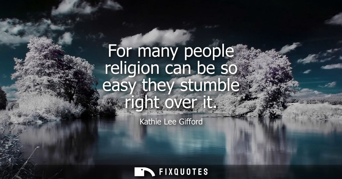 For many people religion can be so easy they stumble right over it