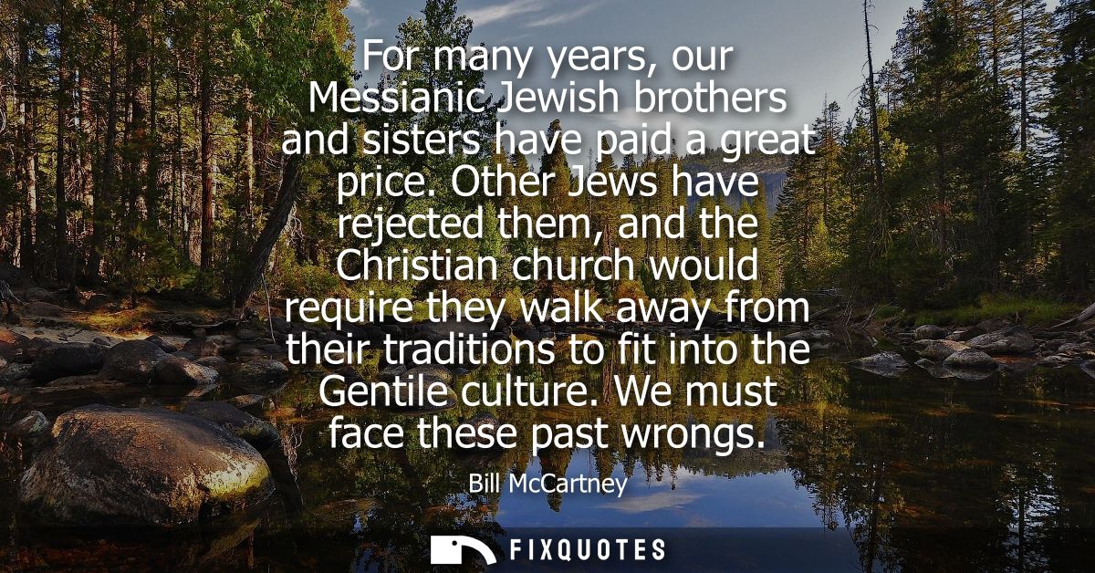 For many years, our Messianic Jewish brothers and sisters have paid a great price. Other Jews have rejected them, and th