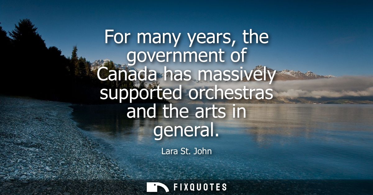 For many years, the government of Canada has massively supported orchestras and the arts in general