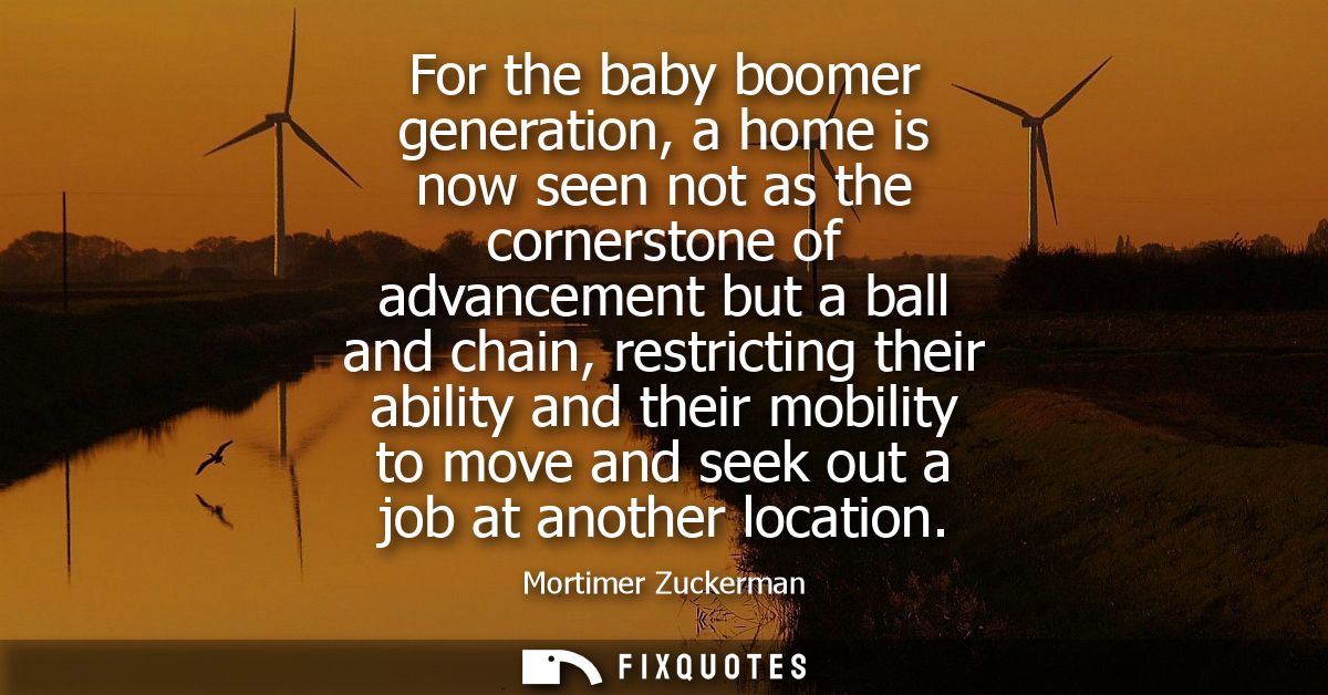 For the baby boomer generation, a home is now seen not as the cornerstone of advancement but a ball and chain, restricti