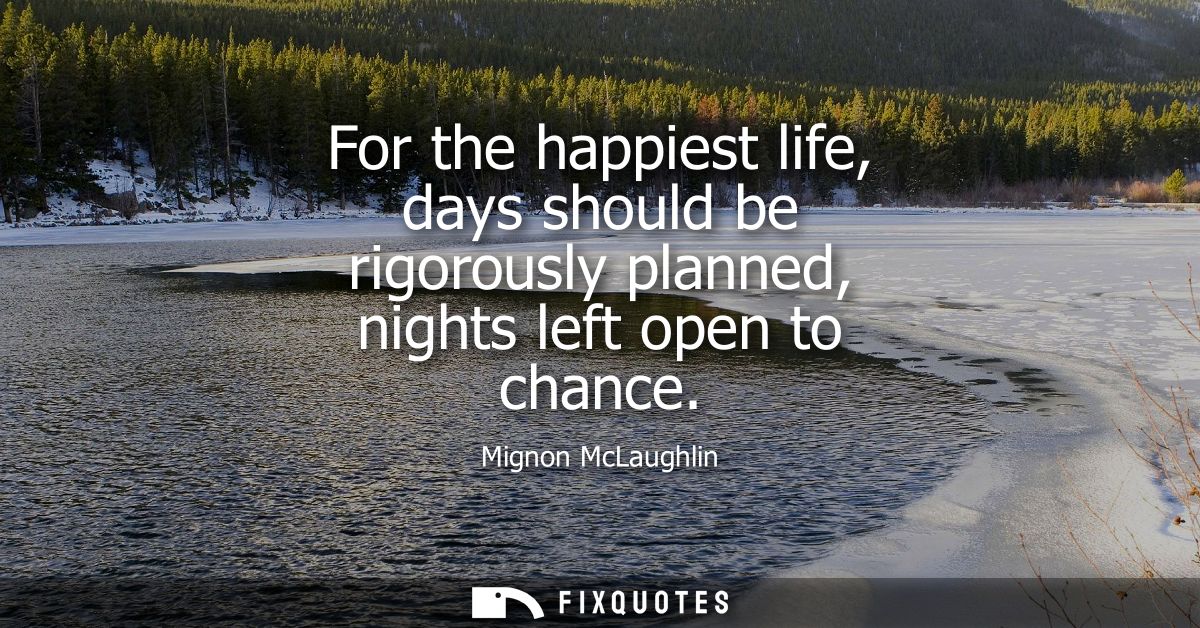 For the happiest life, days should be rigorously planned, nights left open to chance