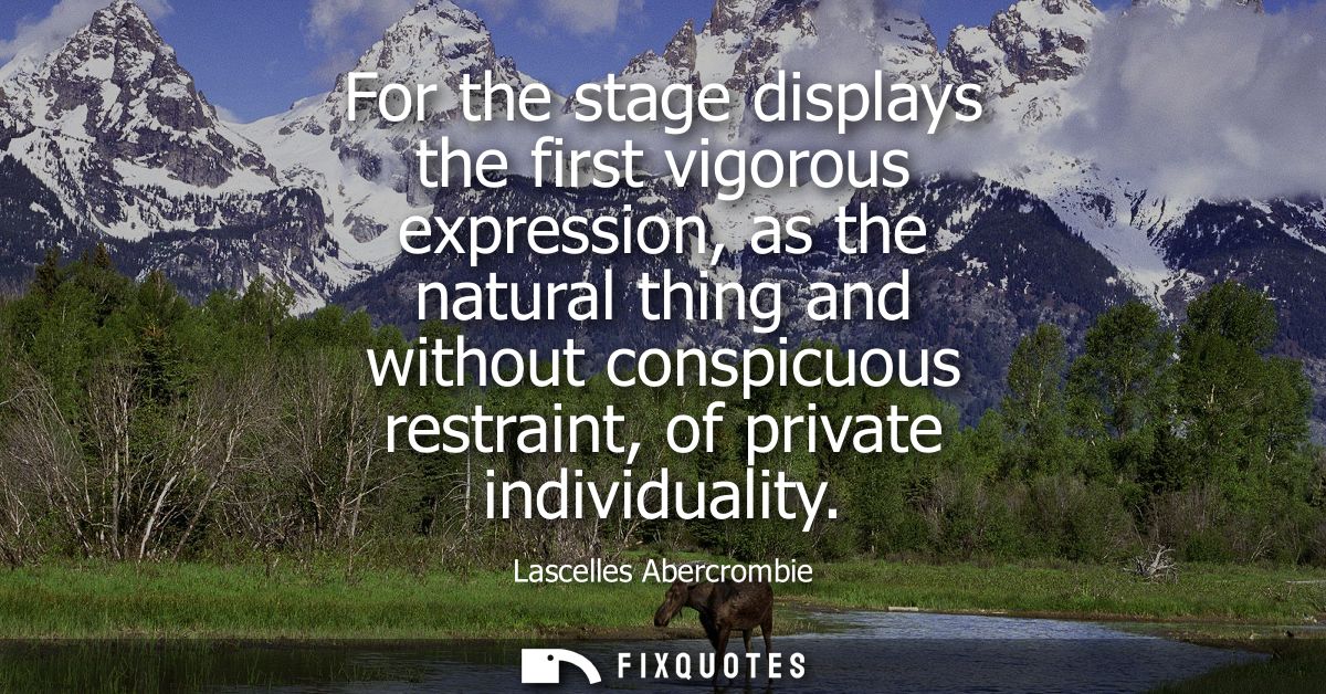 For the stage displays the first vigorous expression, as the natural thing and without conspicuous restraint, of private