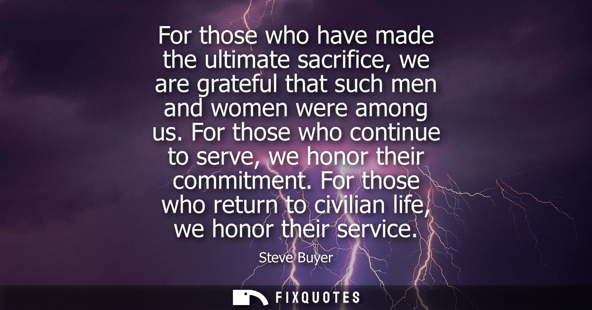 For those who have made the ultimate sacrifice, we are grateful that such men and women were among us.