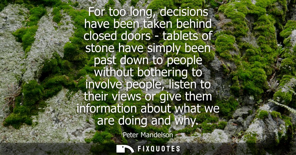 For too long, decisions have been taken behind closed doors - tablets of stone have simply been past down to people with