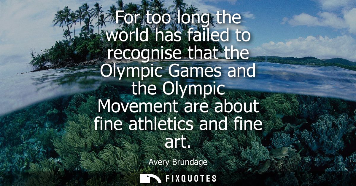 For too long the world has failed to recognise that the Olympic Games and the Olympic Movement are about fine athletics 
