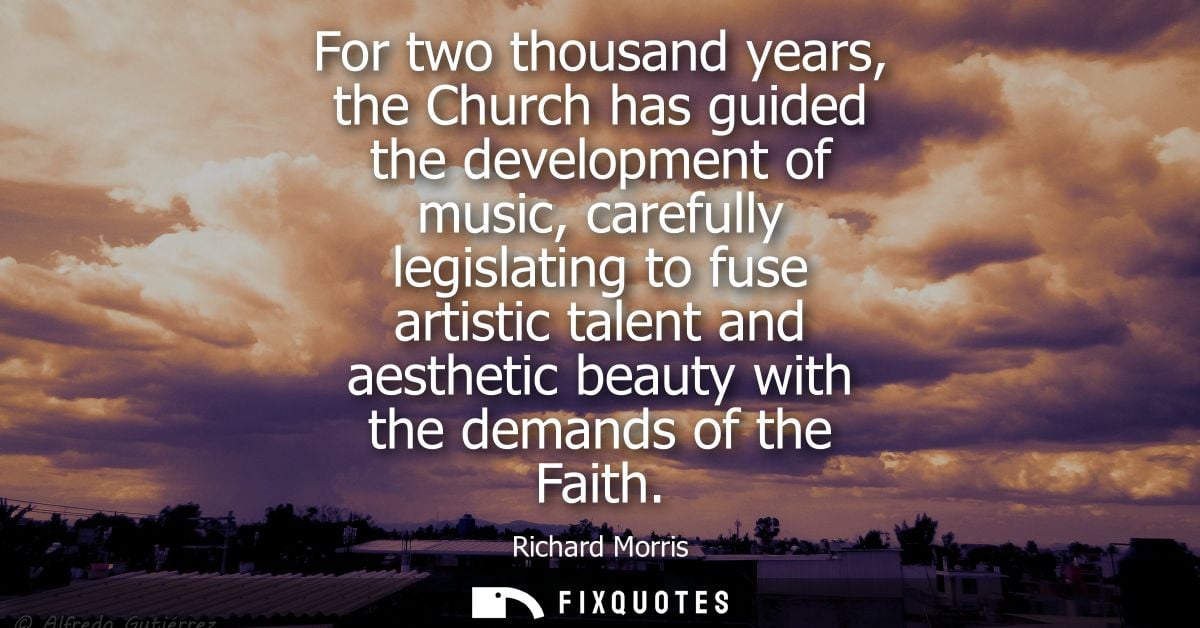 For two thousand years, the Church has guided the development of music, carefully legislating to fuse artistic talent an
