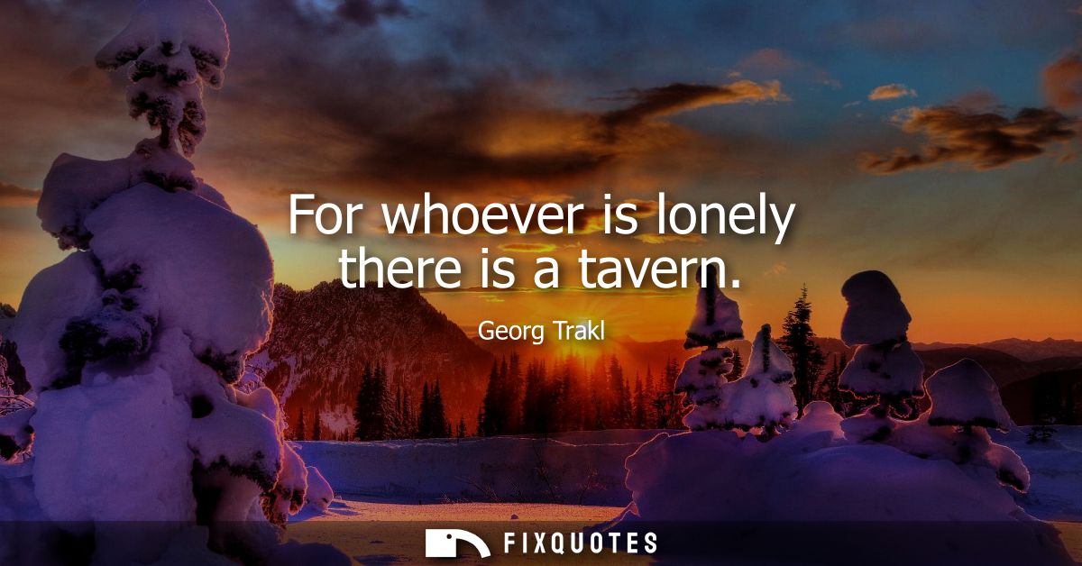 For whoever is lonely there is a tavern