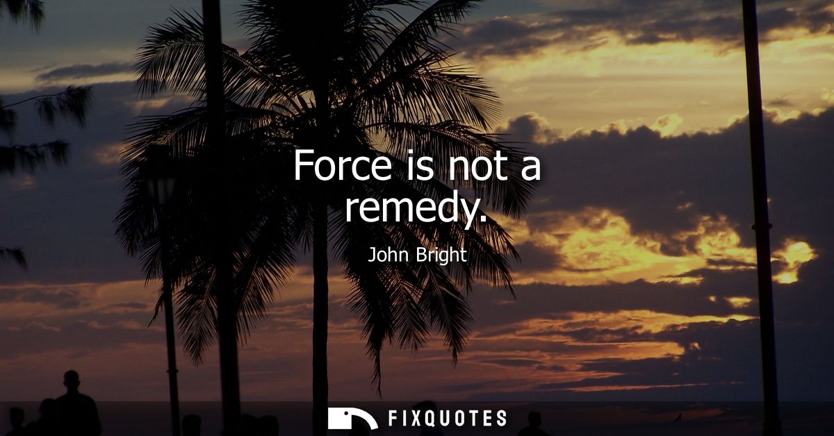Force is not a remedy