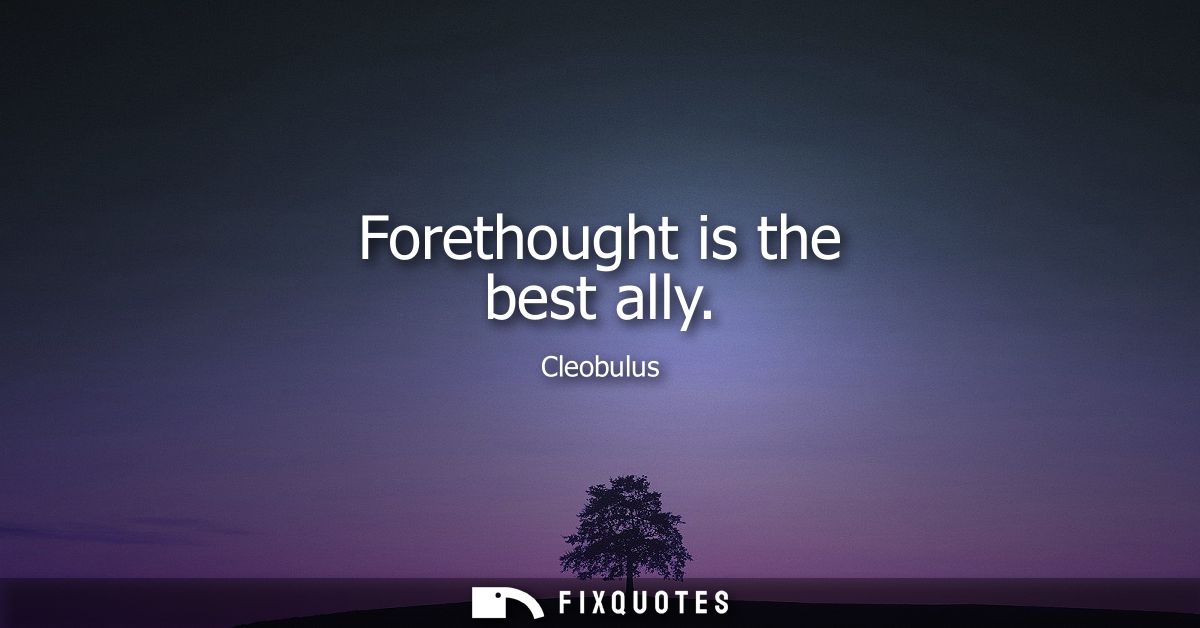 Forethought is the best ally