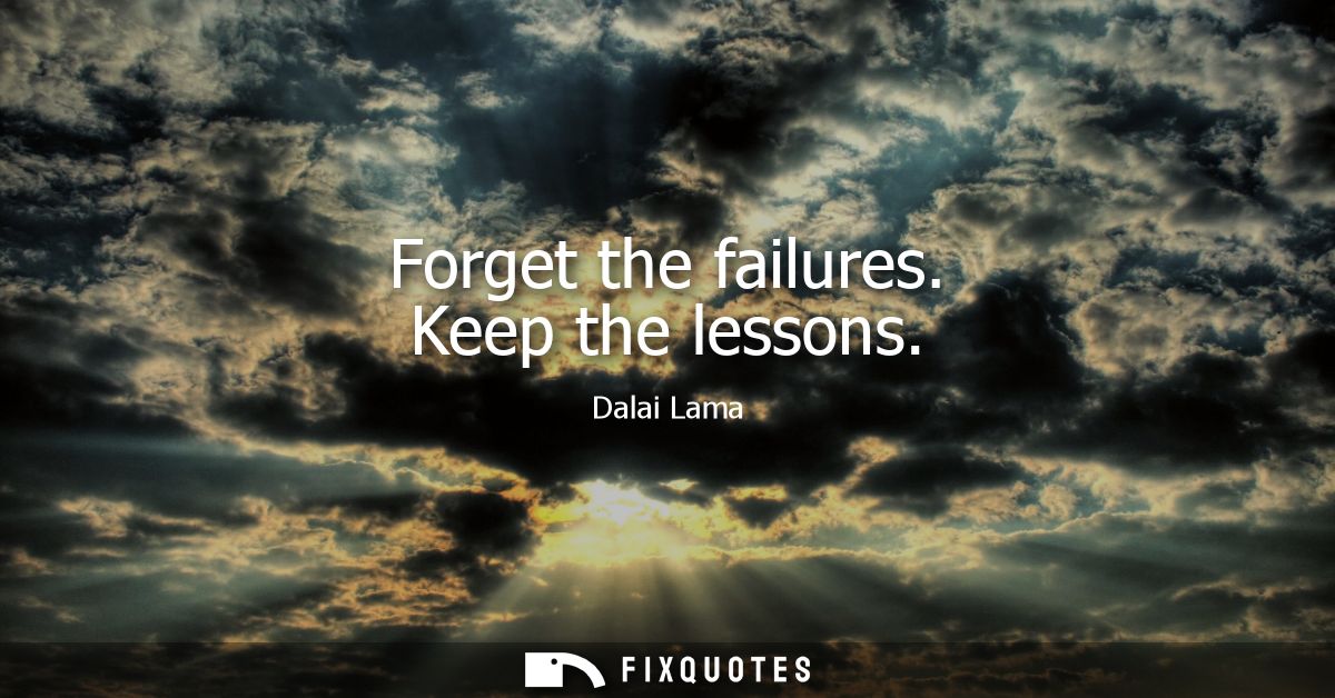 Forget the failures. Keep the lessons