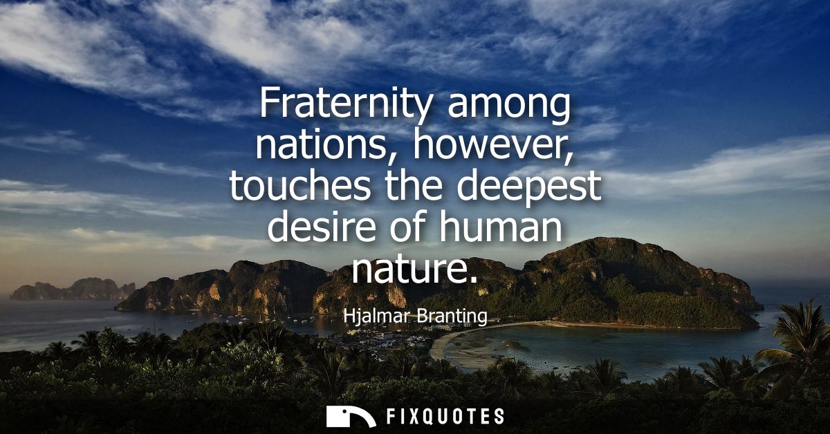 Fraternity among nations, however, touches the deepest desire of human nature