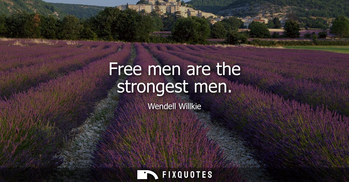 Free men are the strongest men