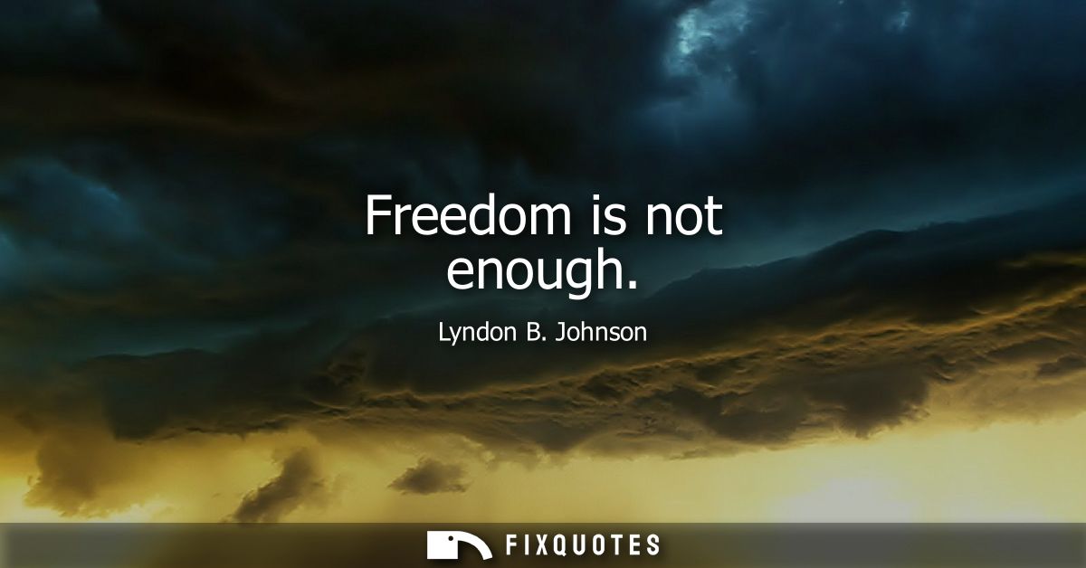 Freedom is not enough