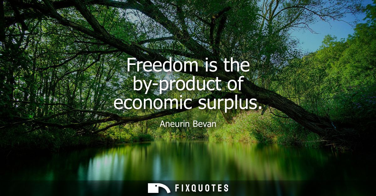 Freedom is the by-product of economic surplus