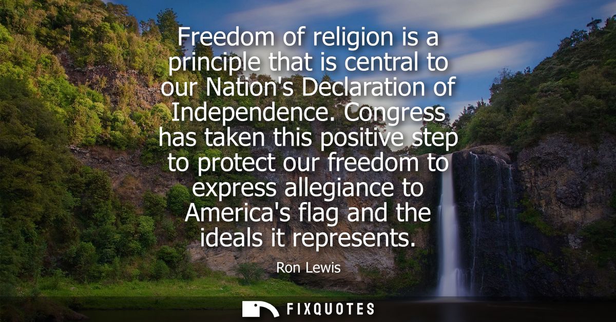 Freedom of religion is a principle that is central to our Nations Declaration of Independence. Congress has taken this p