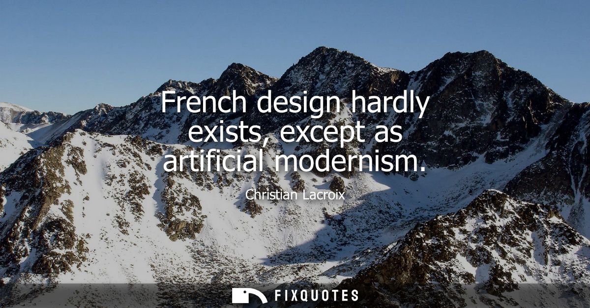 French design hardly exists, except as artificial modernism