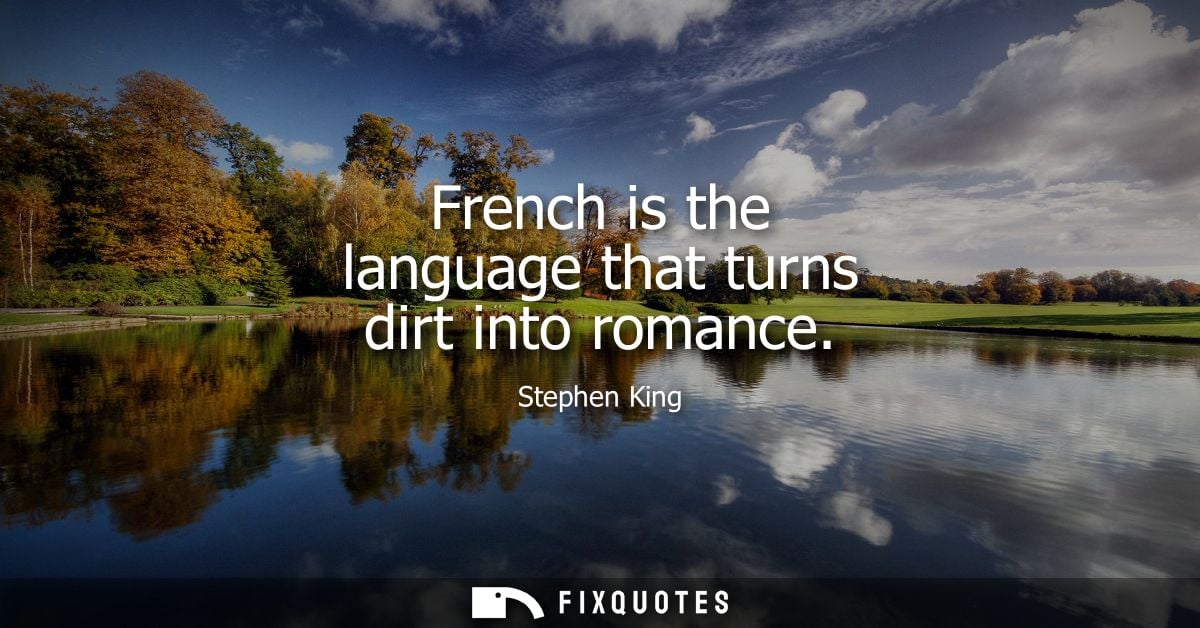 French is the language that turns dirt into romance