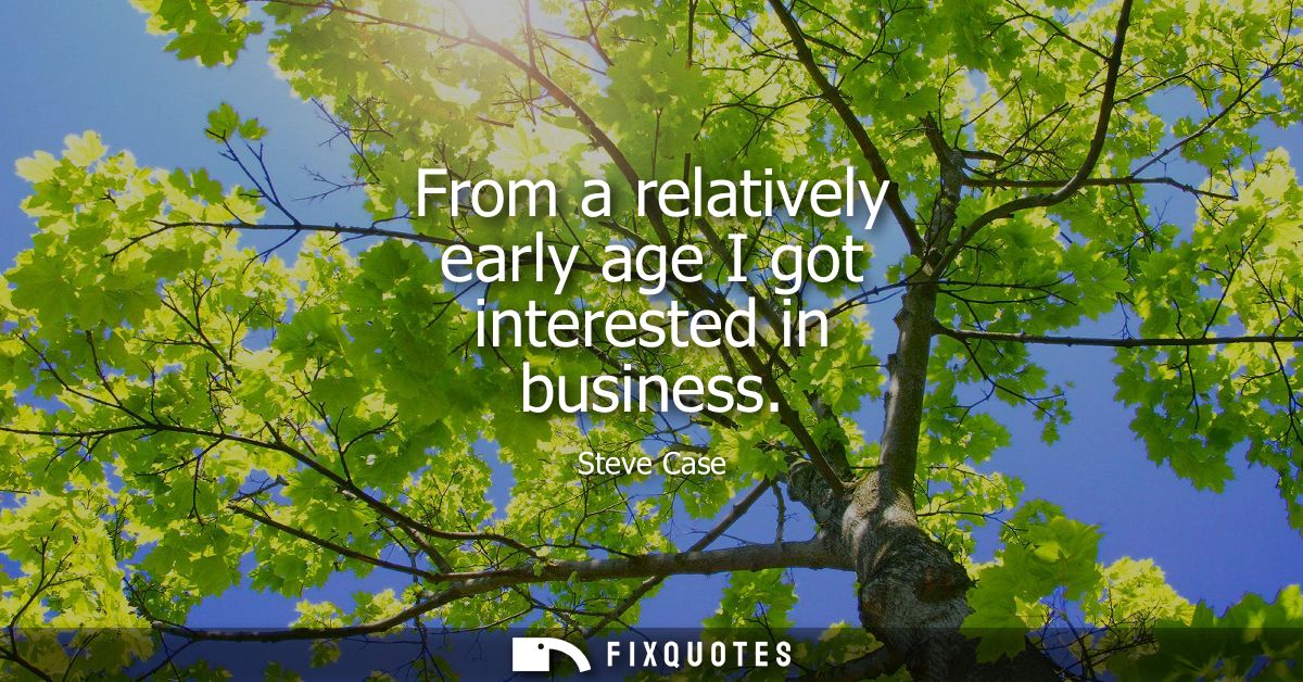 From a relatively early age I got interested in business