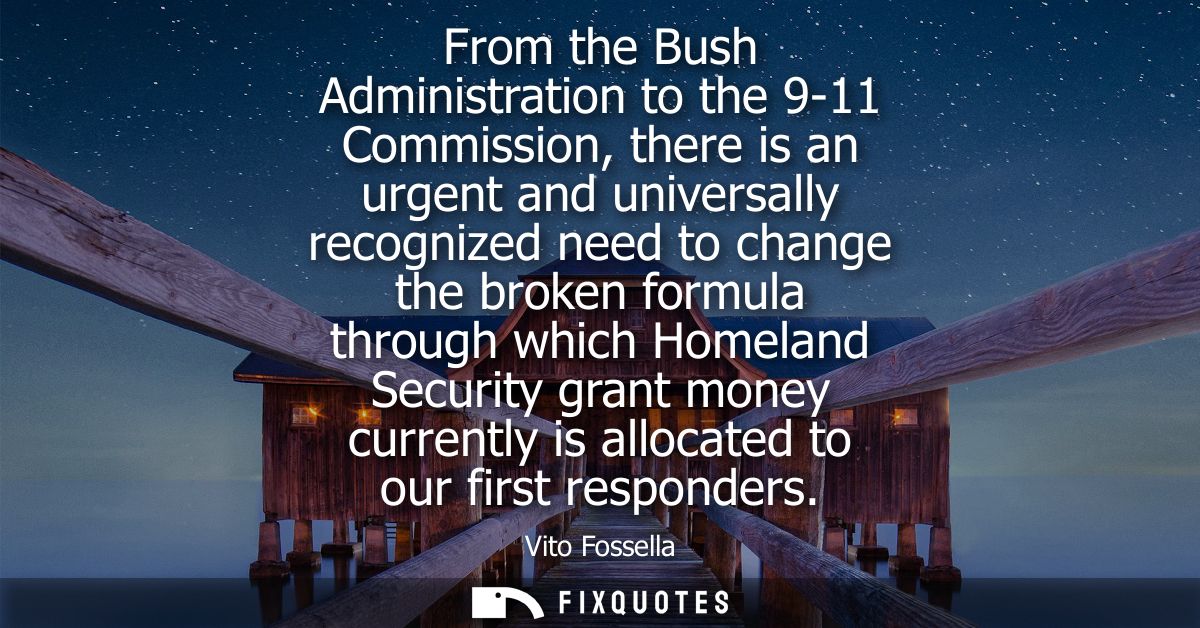 From the Bush Administration to the 9-11 Commission, there is an urgent and universally recognized need to change the br