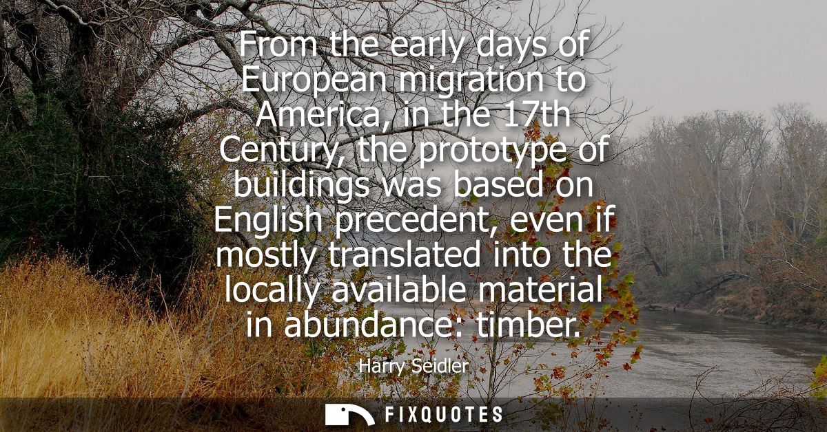 From the early days of European migration to America, in the 17th Century, the prototype of buildings was based on Engli