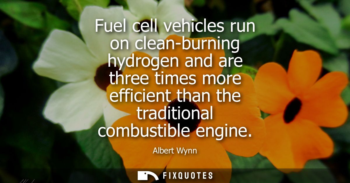 Fuel cell vehicles run on clean-burning hydrogen and are three times more efficient than the traditional combustible eng
