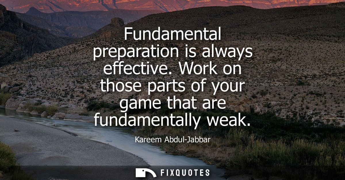 Fundamental preparation is always effective. Work on those parts of your game that are fundamentally weak