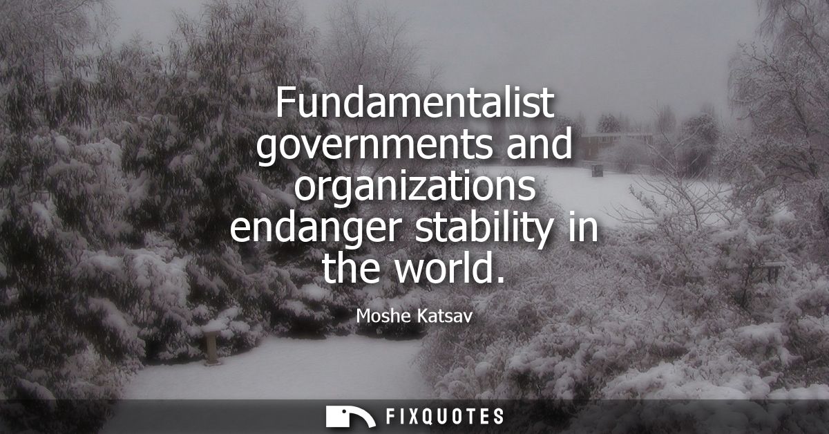 Fundamentalist governments and organizations endanger stability in the world
