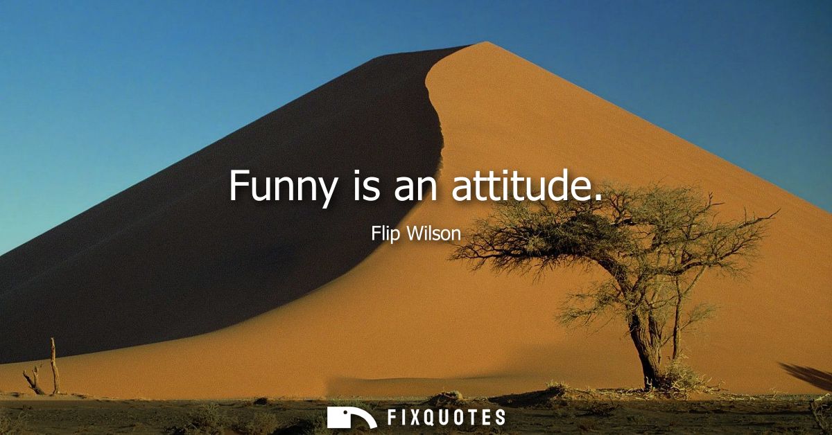 Funny is an attitude