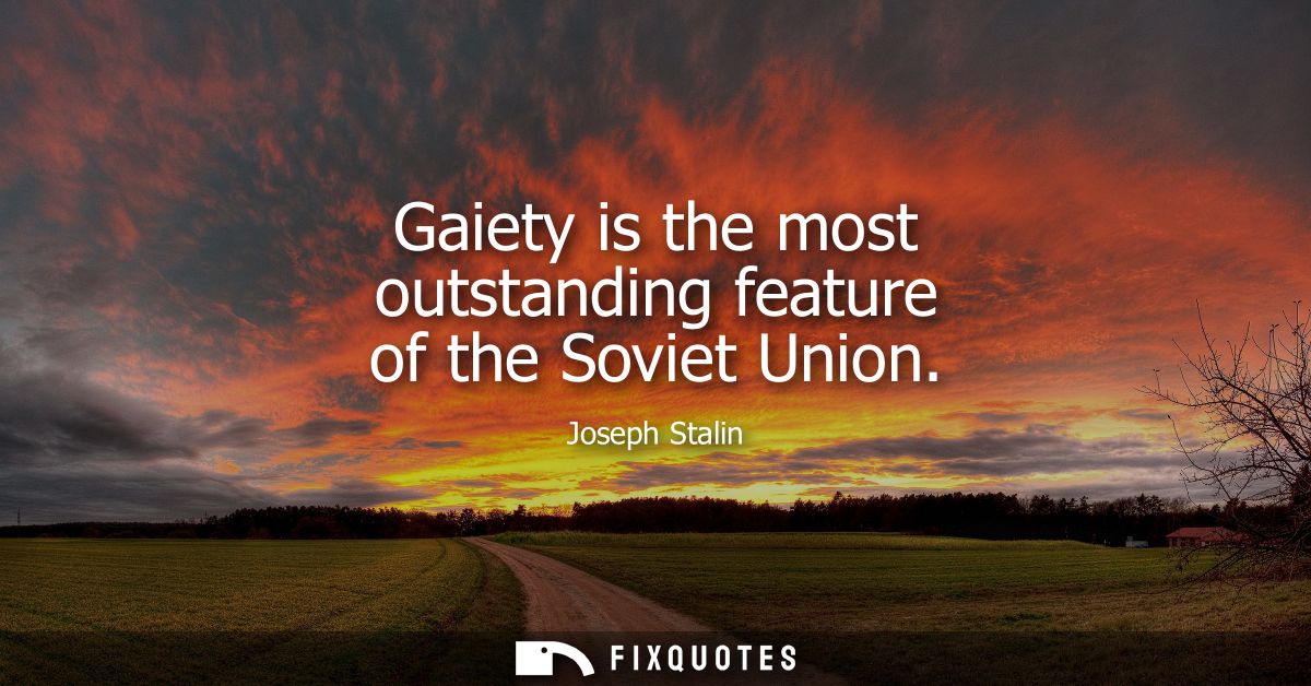 Gaiety is the most outstanding feature of the Soviet Union